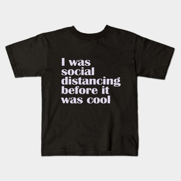 I Was Social Distancing Before it Was Cool Kids T-Shirt by nakarada_shop